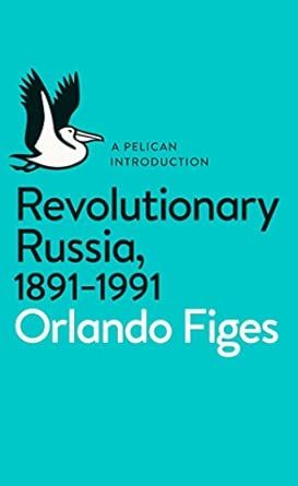 Revolutionary Russia, 1891-1991: A Pelican Introduction