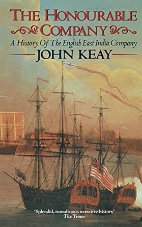 The Honourable Company: A History of the English East India Company
