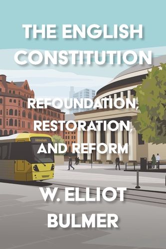 The English Constitution: Refoundation, Restoration, and Reform