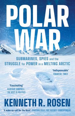 Polar War: Submarines, Spies and the Struggle for Power in a Melting Arctic - Hardcover