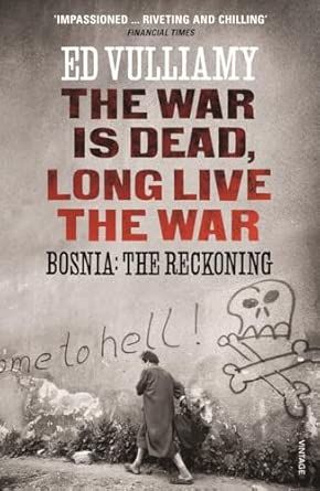 The War is Dead, Long Live the War: Bosnia: the Reckoning