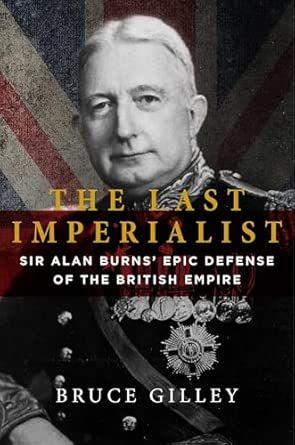 The Last Imperialist: Sir Alan Burns' Epic Defense of the British Empire