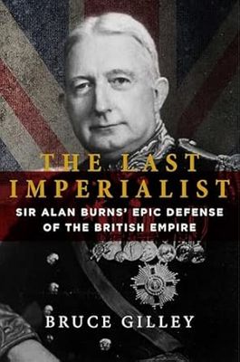 The Last Imperialist: Sir Alan Burns' Epic Defense of the British Empire