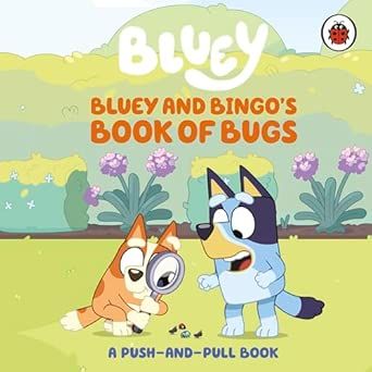 Bluey: Bluey and Bingo's Book of Bugs: Push-and-Pull Board Book