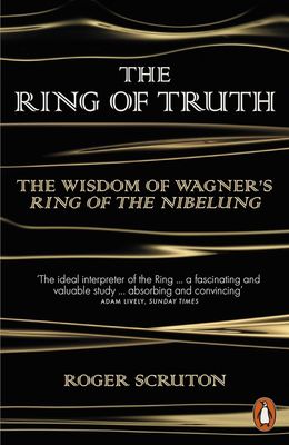 The Ring of Truth: The Wisdom of Wagner's Ring of the Nibelung