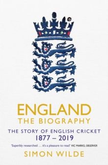 England The Biography : The Story of English Cricket