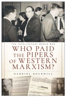 Who Paid the Pipers of Western Marxism? : The Intellectual World War, Marxism vs. the Imperial Theory Industry