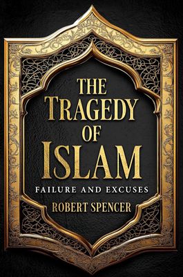 The Tragedy of Islam: Failure and Excuses - Hardcover