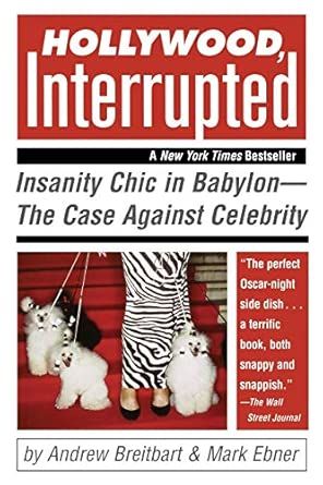 Hollywood, Interrupted: Insanity Chic in Babylon - The Case Against Celebrity