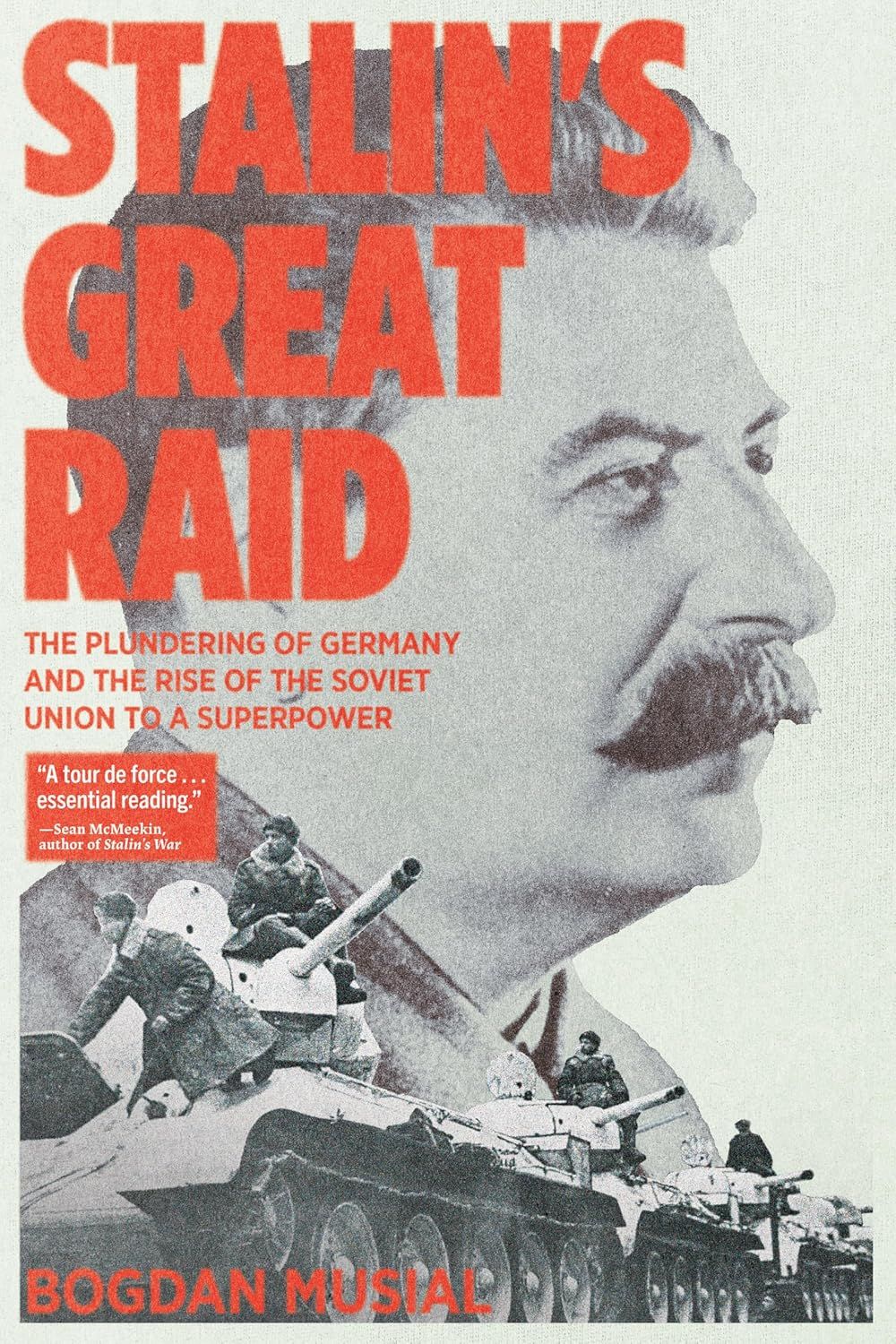 Stalin's Great Raid: The Plundering of Germany and the Rise of the Soviet Union to a Superpower