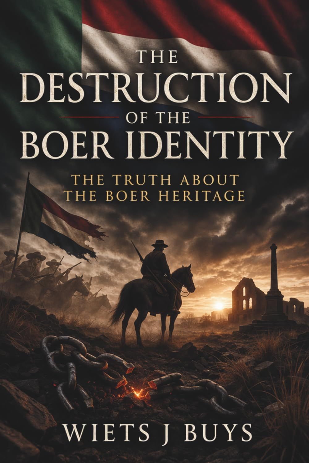 The Destruction of the Boer Identity: THE TRUTH ABOUT THE BOER HERITAGE