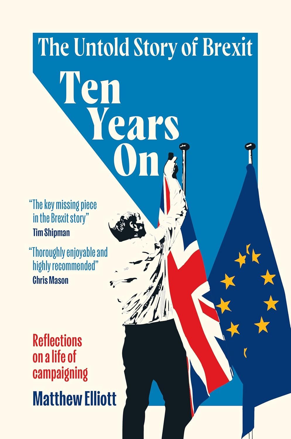 Ten Years On : The Untold Story of Brexit – Reflections on a Life of Campaigning - Hardcover