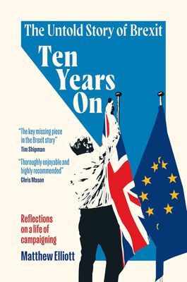 Ten Years On : The Untold Story of Brexit – Reflections on a Life of Campaigning - Hardcover