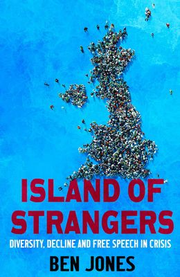 Island of Strangers: Diversity, Decline and Free Speech in Crisis - Hardcover