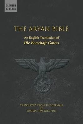 The Aryan Bible: An English Translation of "Die Botschaft Gottes"