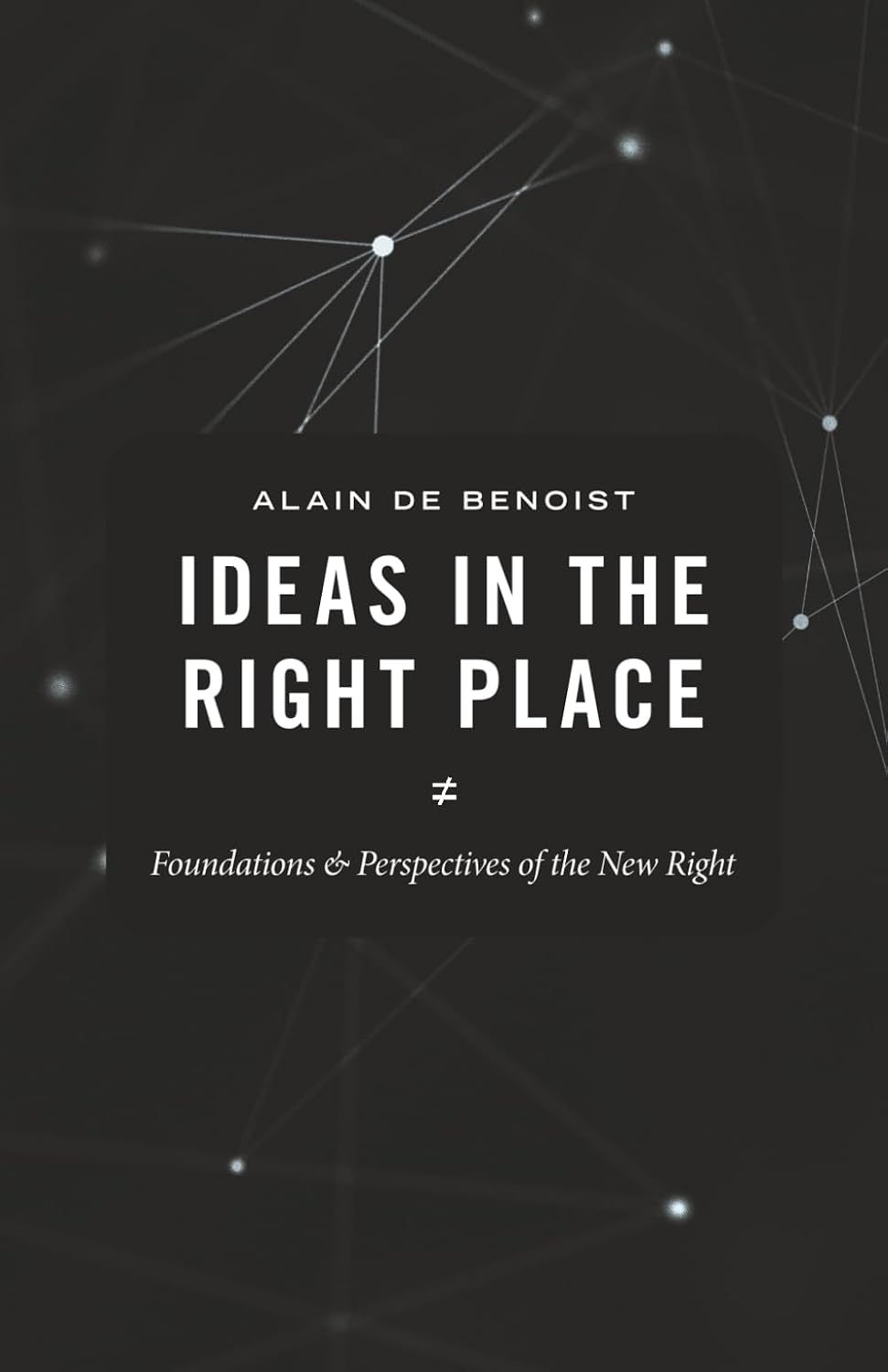 Ideas in the Right Place: Foundations and Perspectives of the New Right