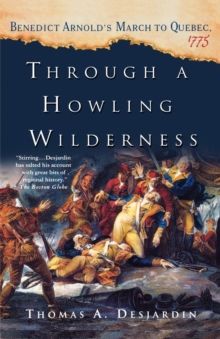 Through a Howling Wilderness : Benedict Arnold's March to Quebec, 1775