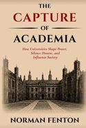 The Capture of Academia: How Universities Shape Power, Silence Dissent, and Influence Society
