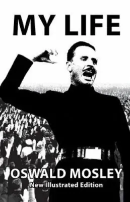 My Life: Oswald Mosley