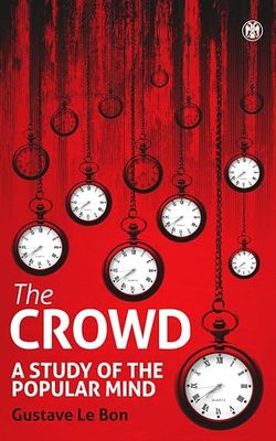The Crowd: A Study of the Popular Mind