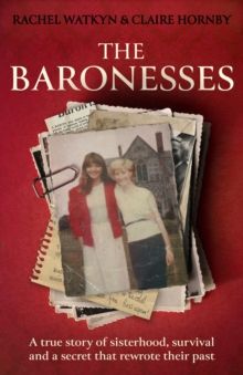 The Baronesses : A true story of sisterhood, survival and a secret that rewrote their past. A must-read memoir for 2026. Hardback