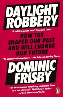 Daylight Robbery : How Tax Shaped Our Past and Will Change Our Future