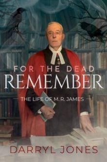 For the Dead Remember : The Life of M. R. James - Hardback