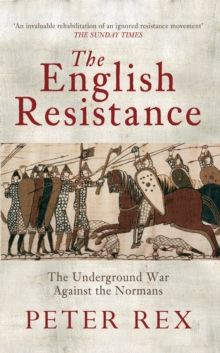 The English Resistance : The Underground War Against the Normans