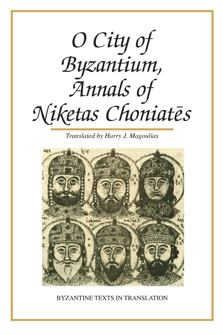 O City of Byzantium: Annals of Niketas Choniataes (Byzantine Texts in Translation) Hardback