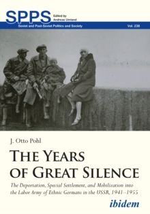 The Years of Great Silence: The Deportation, Special Settlement, and Mobilization into the Labor Army of Ethnic Germans in the USSR, 1941–1955