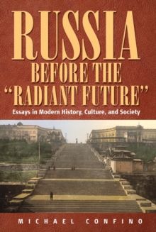 Russia Before The 'Radiant Future' : Essays in Modern History, Culture, and Society - Hardback