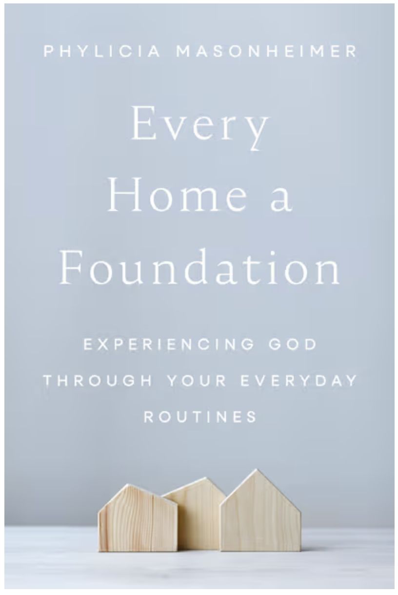 Every Home a Foundation: Experiencing God Through Your Everyday Routines