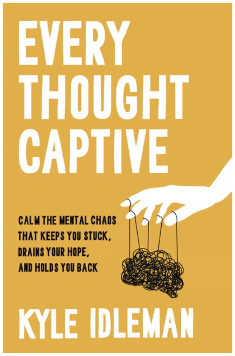 Every Thought Captive: Calm the Mental Chaos That Keeps You Stuck, Drains Your Hope, and Holds You Back