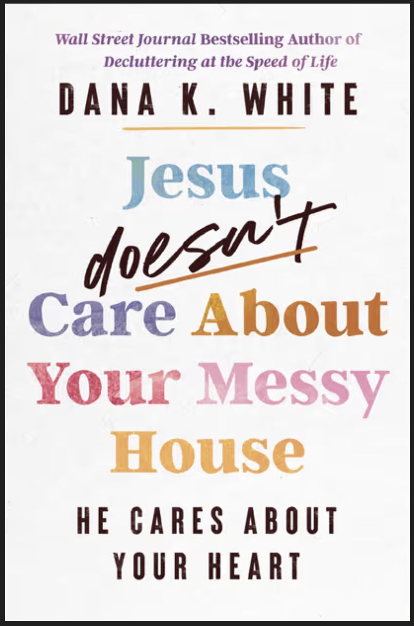 Jesus Doesn&#39;t Care about Your Messy House: He Cares about Your Heart