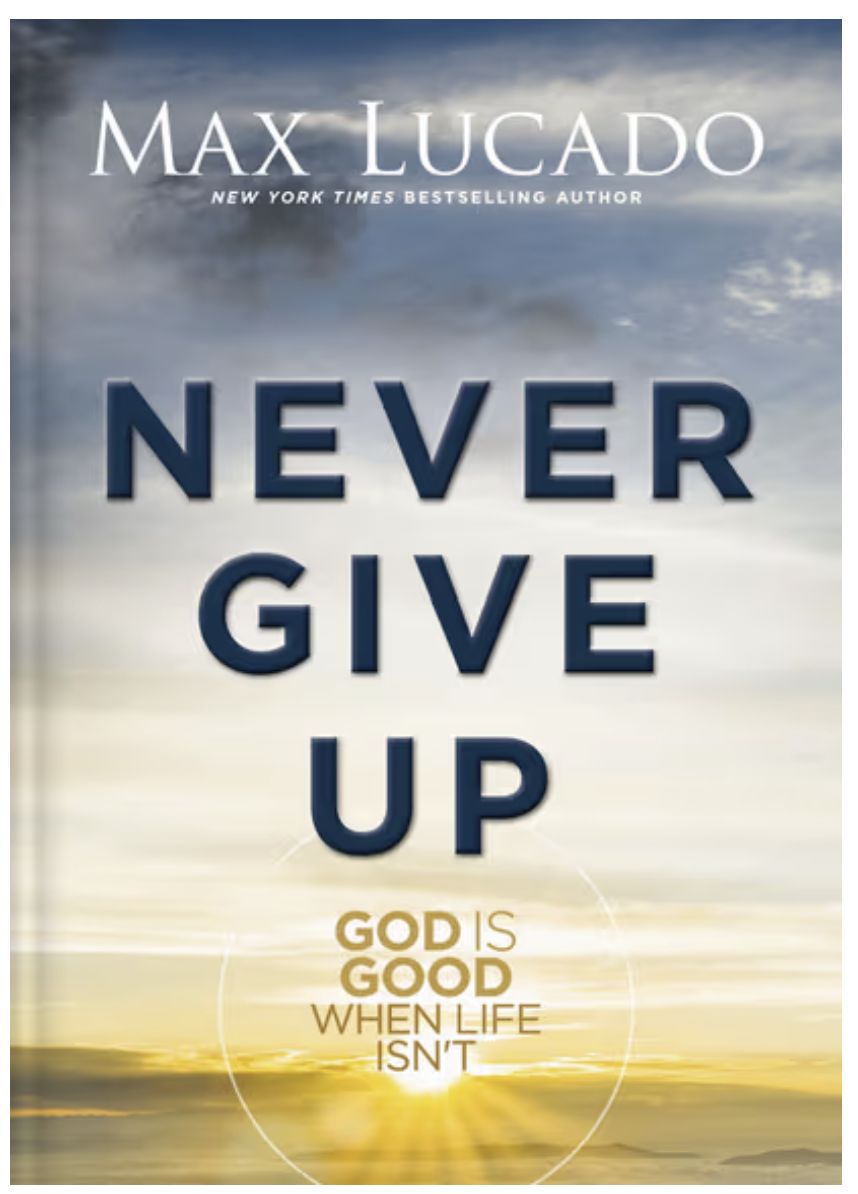 Never Give Up: God Is Good When Life Isn&#39;t