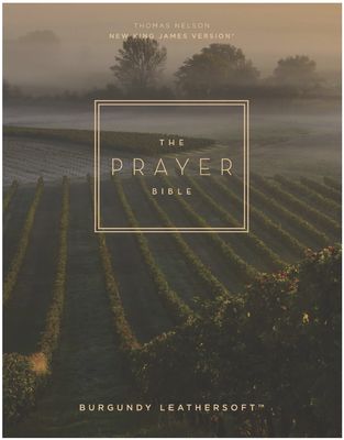 The Prayer Bible: Pray God&#39;s Word Cover to Cover (NKJV, Burgundy Leathersoft, Red Letter, Comfort Print)