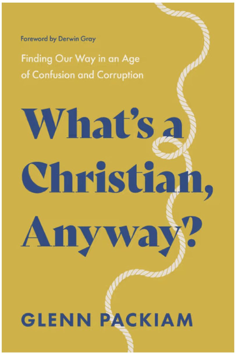 What&#39;s a Christian, Anyway? Finding Our Way in an Age of Confusion and Corruption