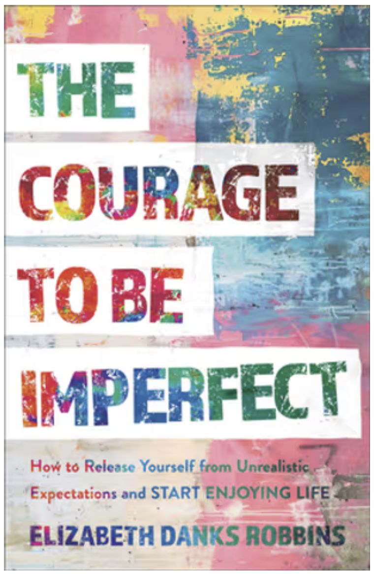 The Courage to Be Imperfect: How to Release Yourself from Unrealistic Expectations and Start Enjoying Life