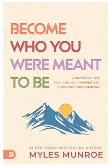 Become Who You Were Meant to Be: A Devotional for Fulfilling Your Purpose and Maximizing Your Potential