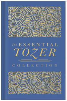 The Essential Tozer Collection: The Pursuit of God, the Purpose of Man, and the Crucified Life