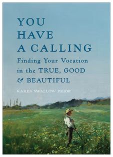 You Have a Calling: Finding Your Vocation in the True, Good, and Beautiful