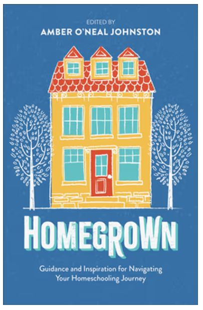 Homegrown: Guidance and Inspiration for Navigating Your Homeschooling Journey