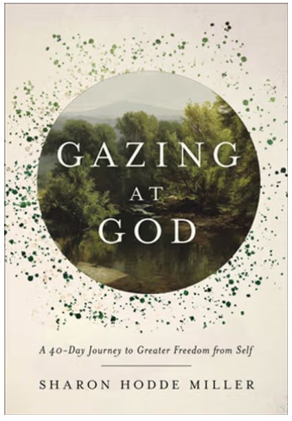 Gazing at God: A 40-Day Journey to Greater Freedom from Self