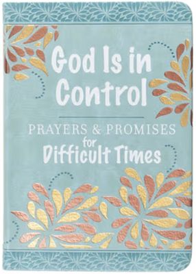 God Is in Control: Prayers &amp; Promises for Difficult Times