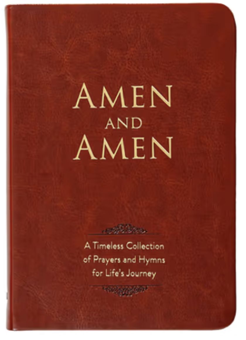 Amen and Amen: A Timeless Collection of Prayers and Hymns for Life&#39;s Journey