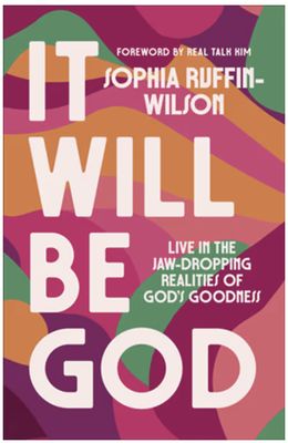 It Will Be God: Live in the Jaw-Dropping Realities of God&#39;s Goodness