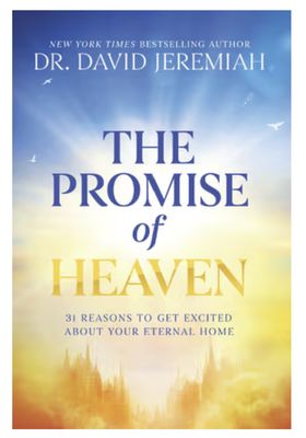 The Promise of Heaven: 31 Reasons to Get Excited about Your Eternal Home