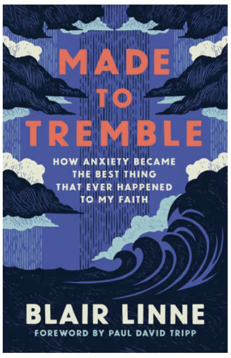 Made to Tremble: How Anxiety Became the Best Thing That Ever Happened to My Faith