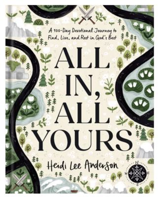 All In, All Yours: A 100-Day Devotional Journey to Find, Live, and Rest in God&#39;s Best