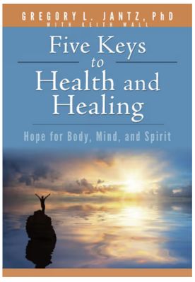 Five Keys to Health and Healing: Hope for Body, Mind, and Spirit
